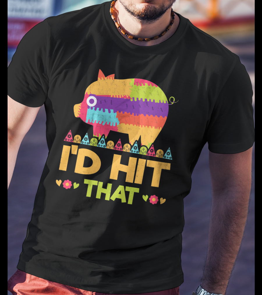 I'd Hit That Colorful Pig Pinata Party T-Shirt