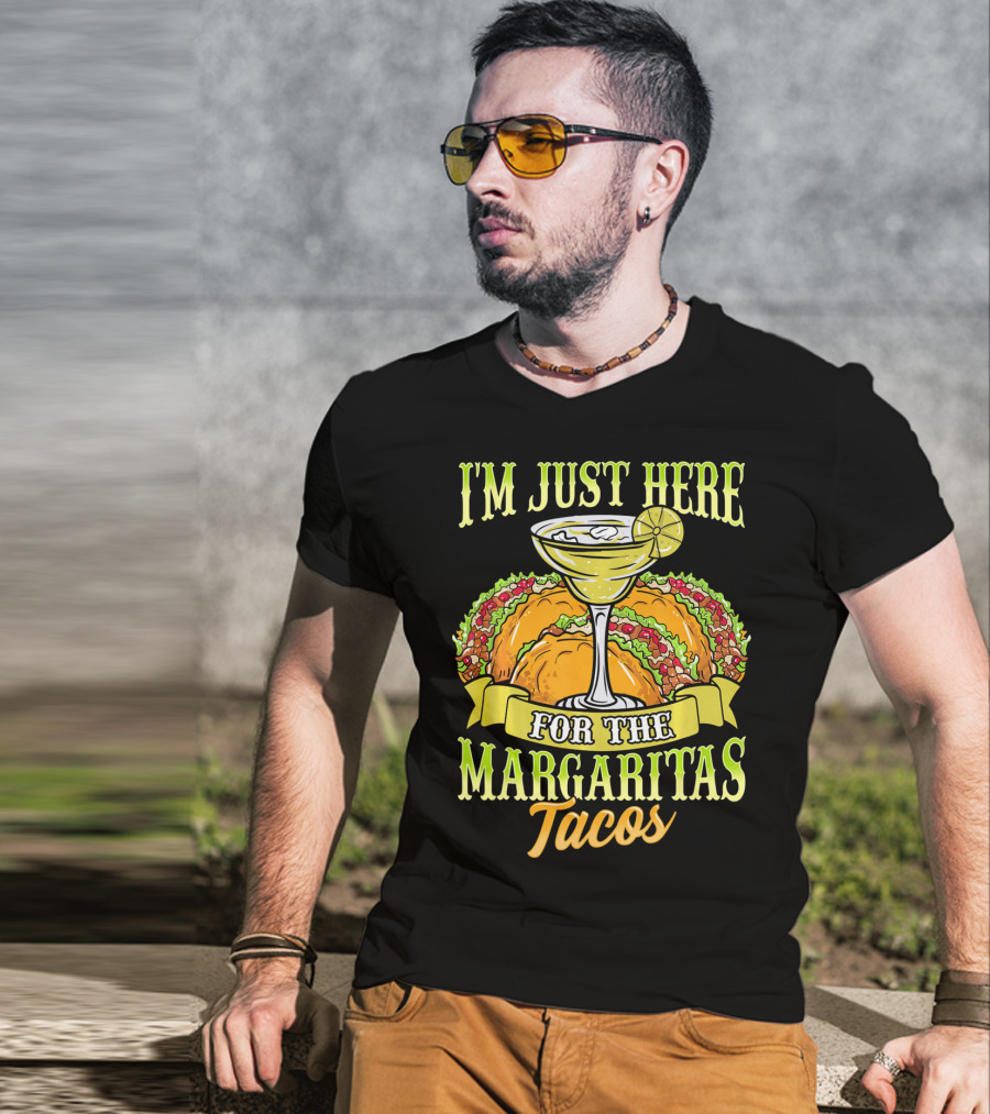 I'm Just Here For The Margaritas Tacos T-Shirt