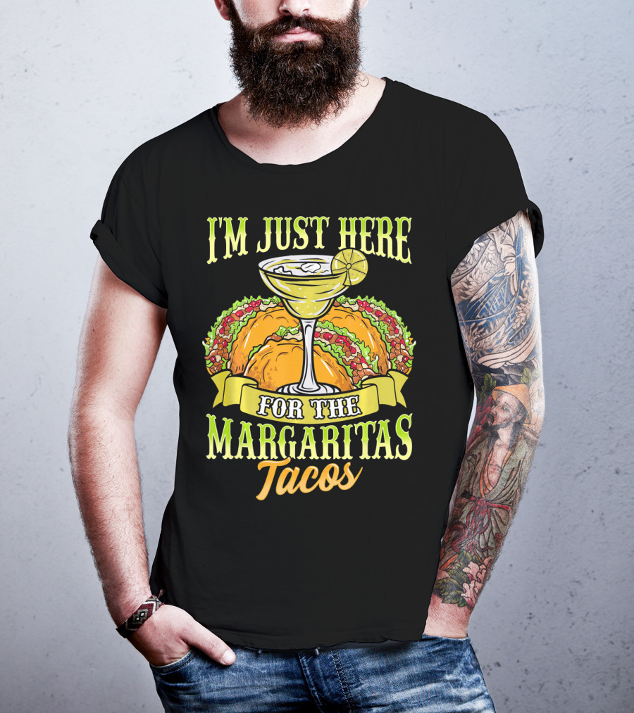 I'm Just Here For The Margaritas Tacos T-Shirt