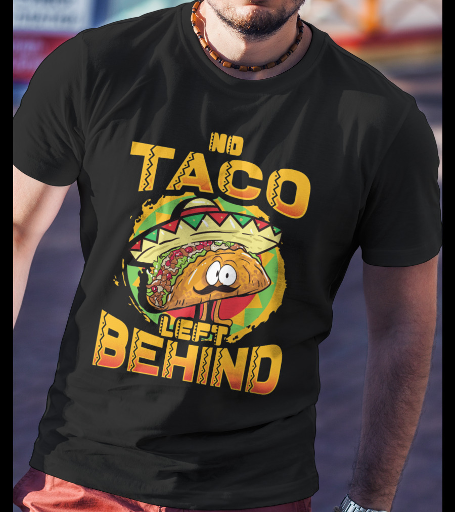 No Taco Left Behind Taco Tuesday Cinco De Mayo T-Shirt