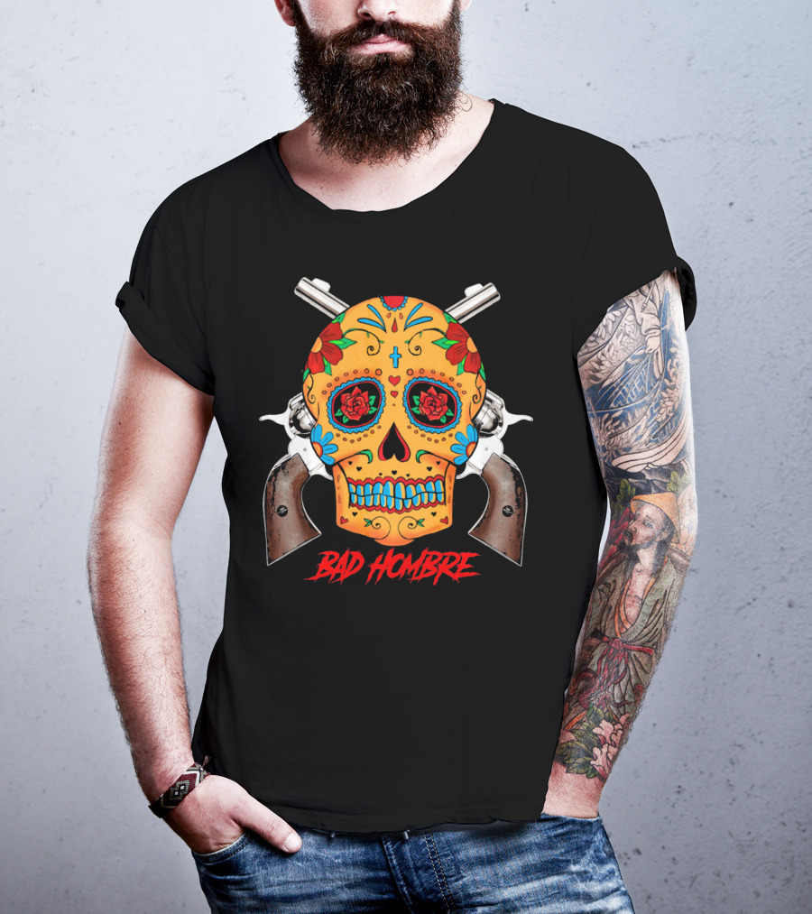 Bad Hombre Cinco De Mayo Mexican Sugar Skull And Revolvers T-Shirt