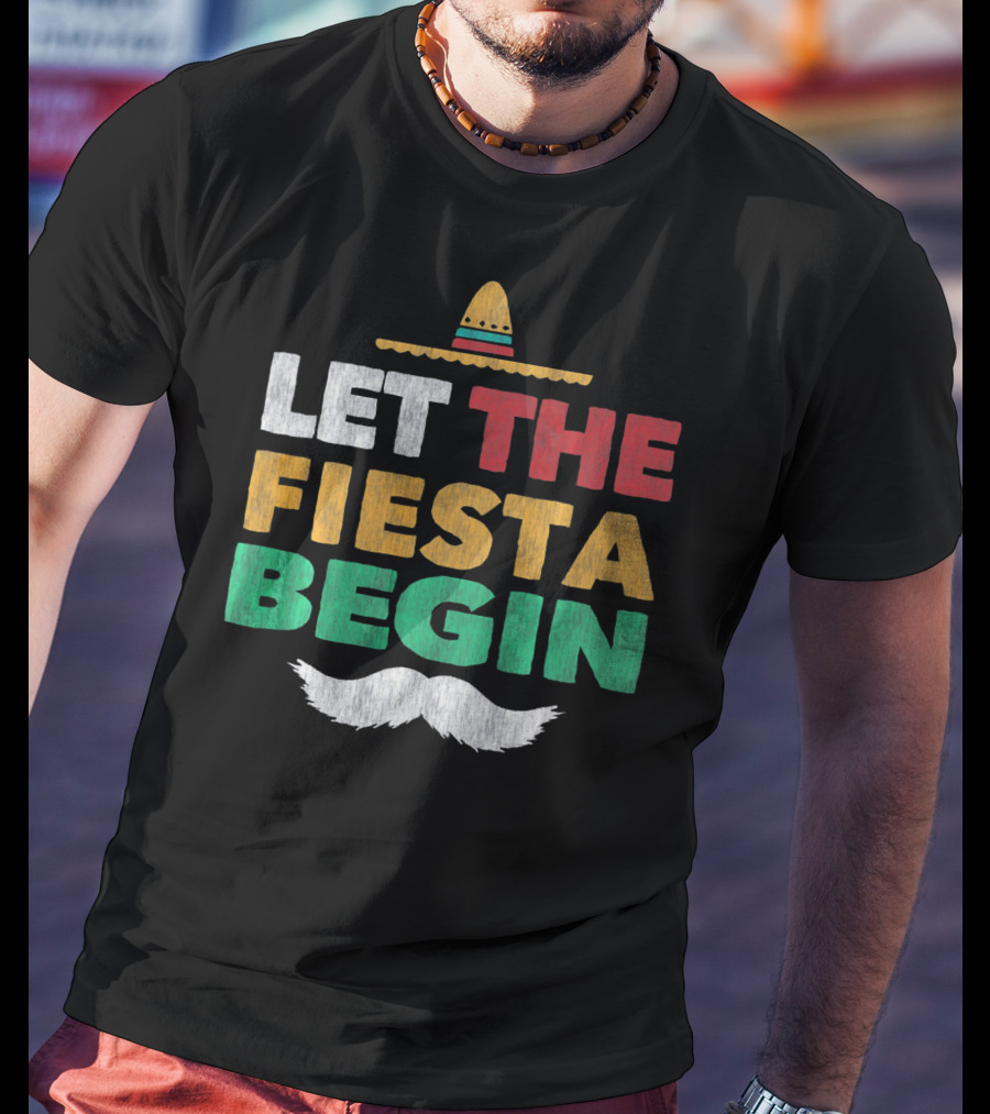 Let The Fiesta Begin Sombrero Mexican Party Funny Cinco De T-Shirt