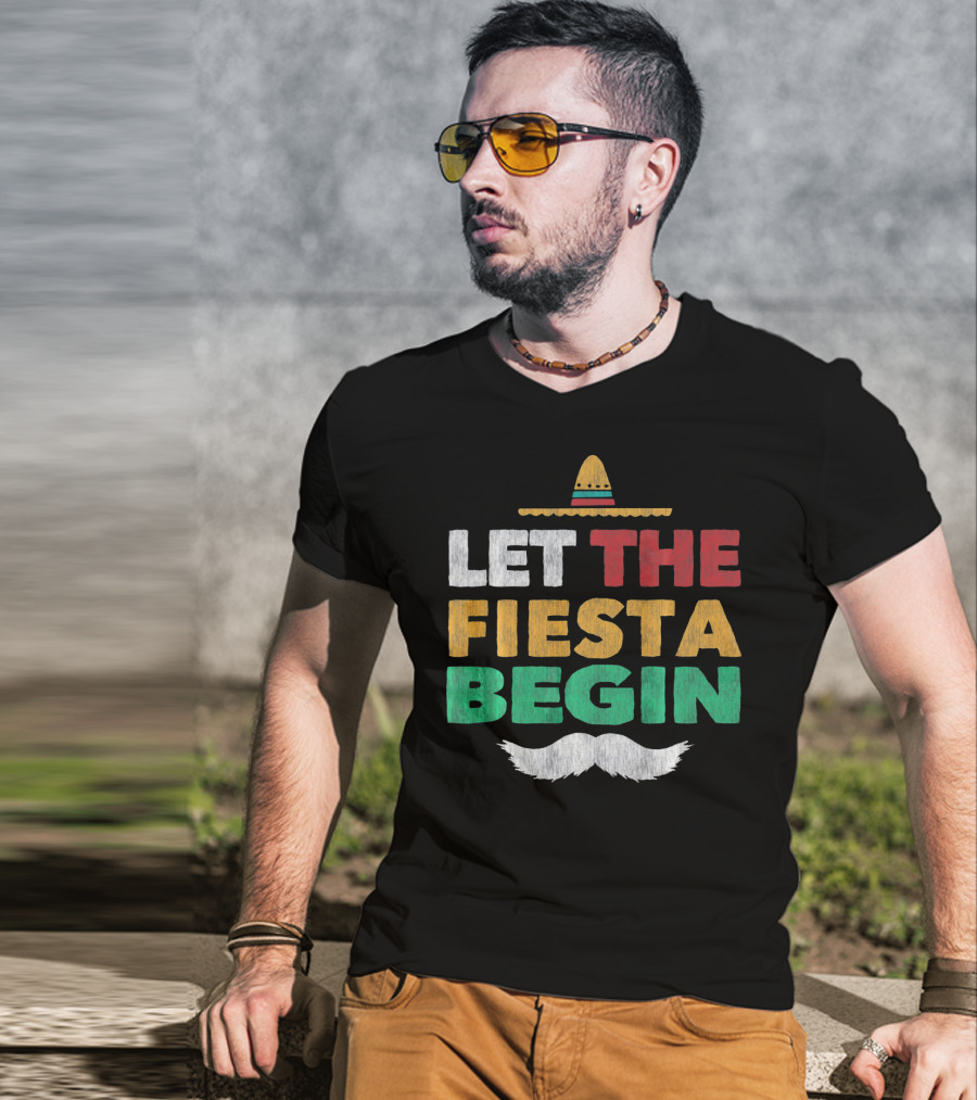 Let The Fiesta Begin Sombrero Mexican Party Funny Cinco De T-Shirt