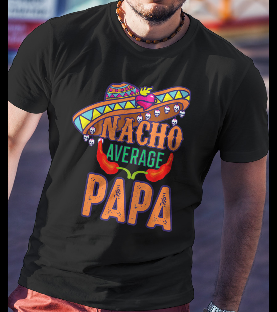 Nacho Average Papa Funny Sombrero Skulls Peppers T-Shirt