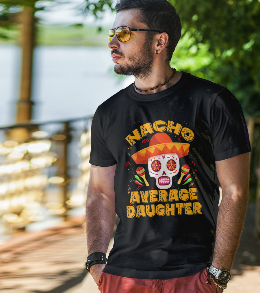 Nacho Average Daughter Sombrero Sugar Skull Maracas Fiesta T-Shirt