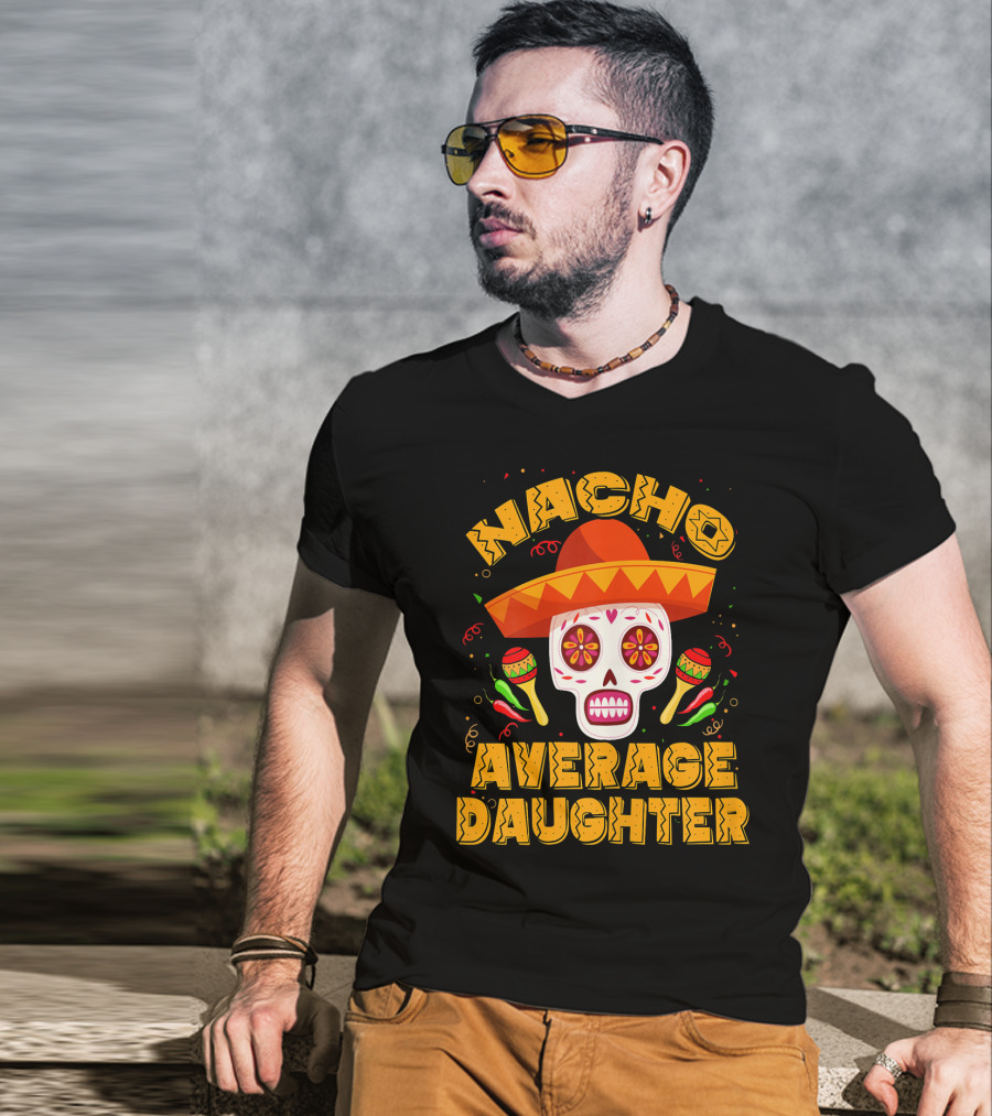 Nacho Average Daughter Sombrero Sugar Skull Maracas Fiesta T-Shirt
