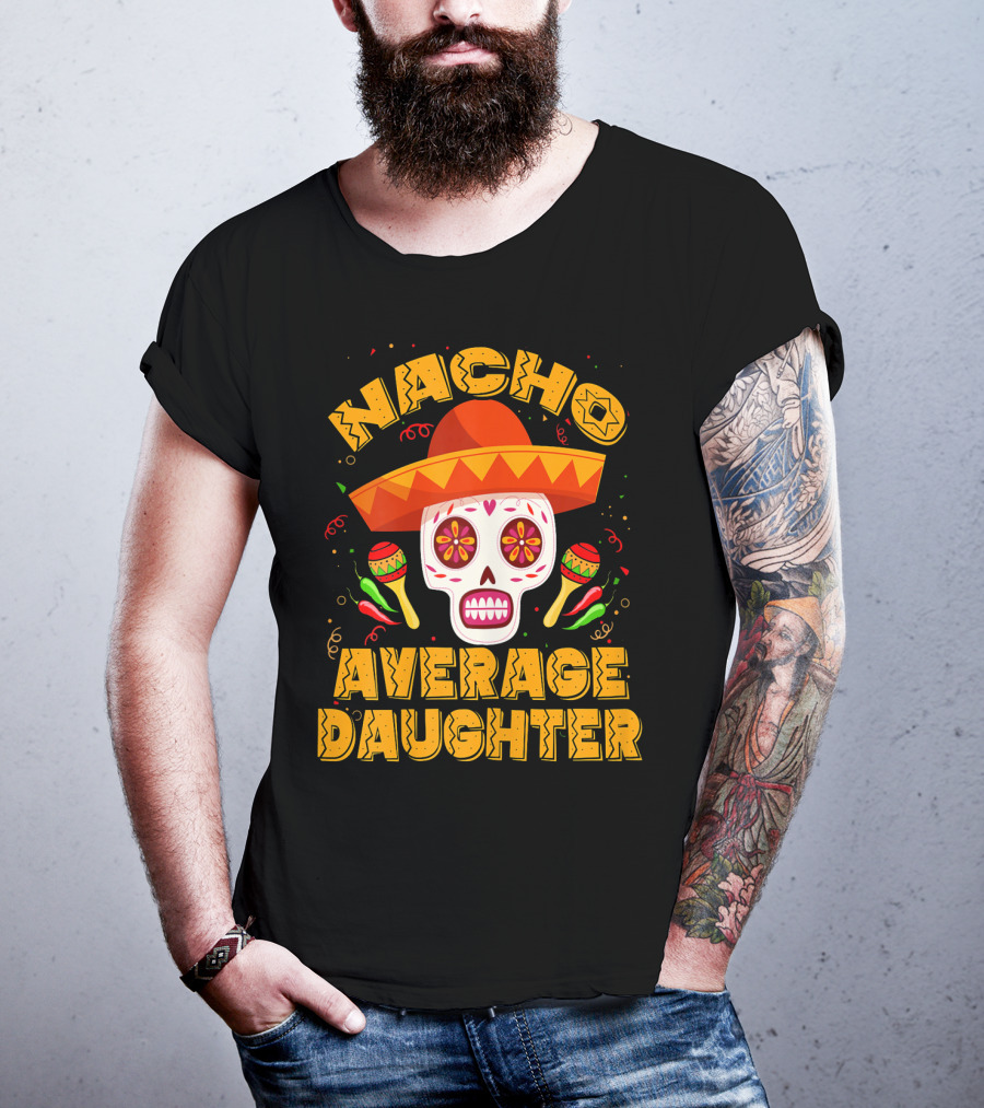 Nacho Average Daughter Sombrero Sugar Skull Maracas Fiesta T-Shirt