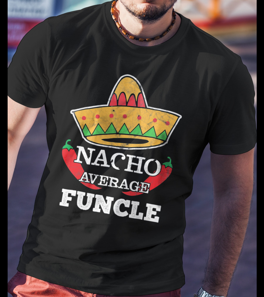 Nacho Average Funcle Sombrero With Chili Peppers T-Shirt