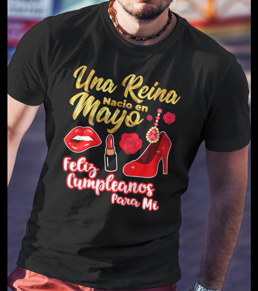 Una Reina Nacio En Mayo Feliz Cumpleanos Para Mi Rojo Labial Tacones Rosas T-Shirt