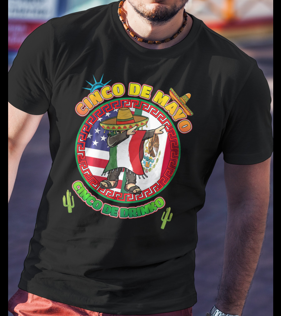 Cinco De Mayo Mexican Men Dabbin Cinco De Drinko Fiesta Sombrero Mexican Flag USA Flag Cactus Statue Of Liberty T-Shirt