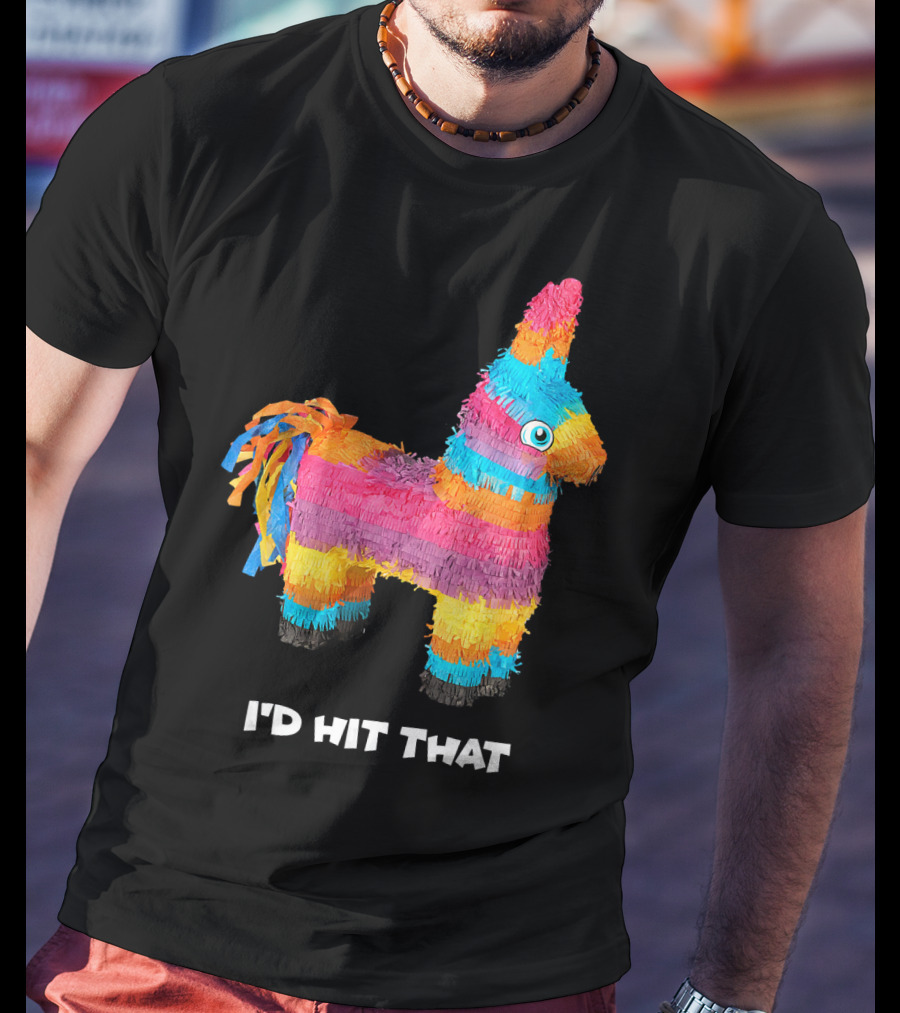 I'd Hit That Colorful Donkey Piñata Mexican Cinco De Mayo T-Shirt