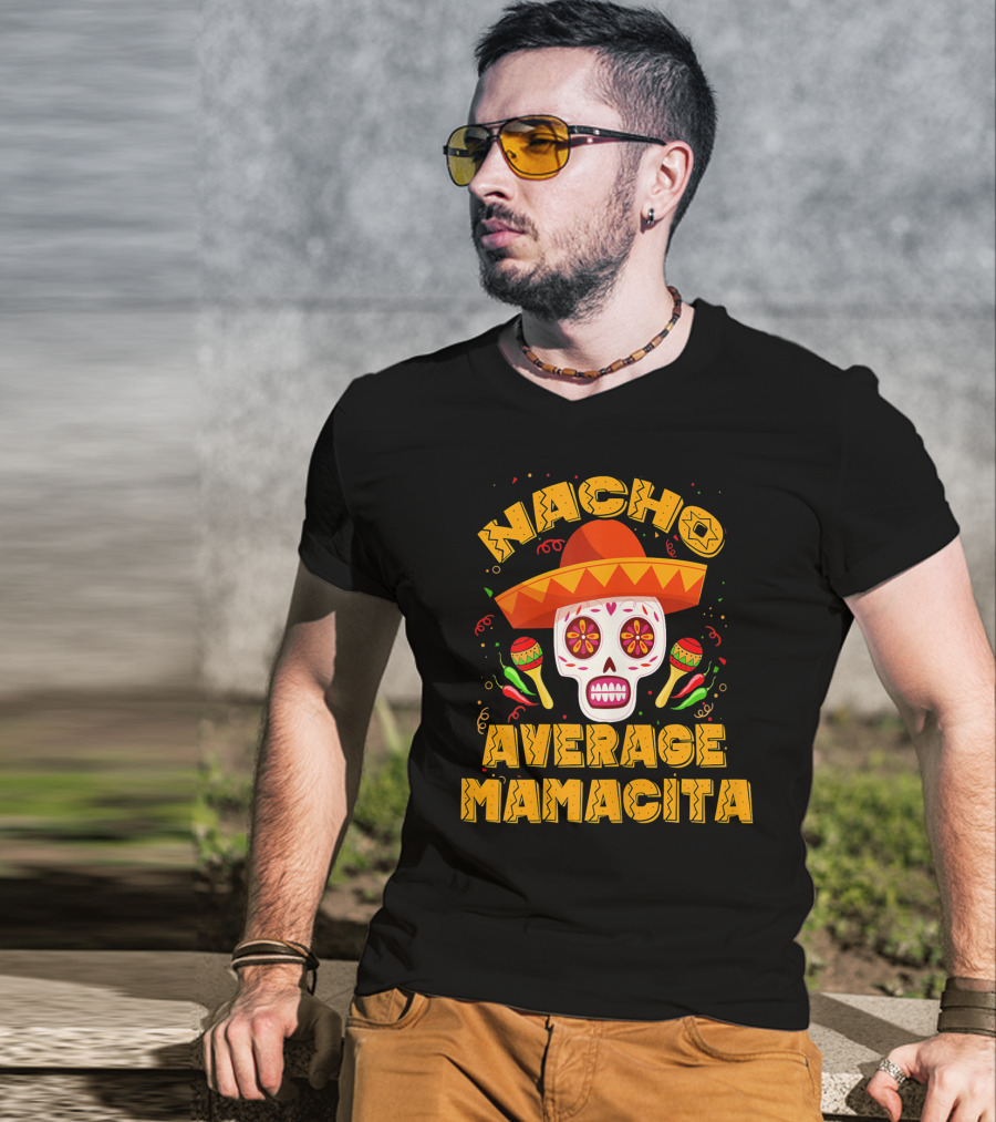 Nacho Average Mamacita Sombrero Sugar Skull Fiesta T-Shirt