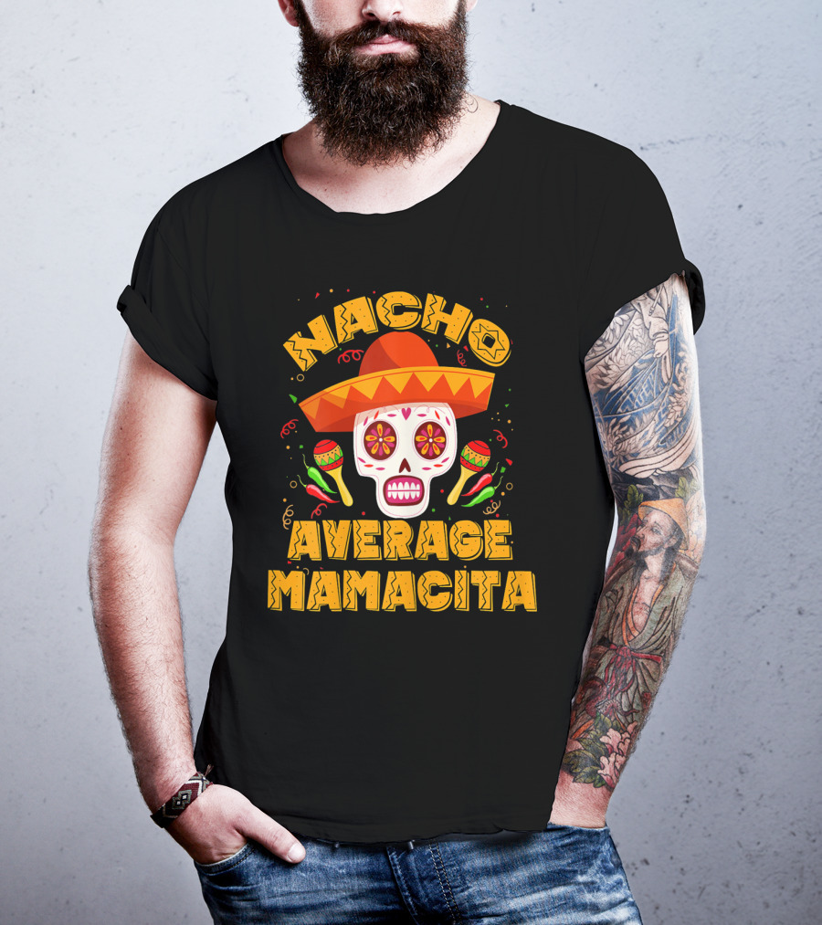 Nacho Average Mamacita Sombrero Sugar Skull Fiesta T-Shirt
