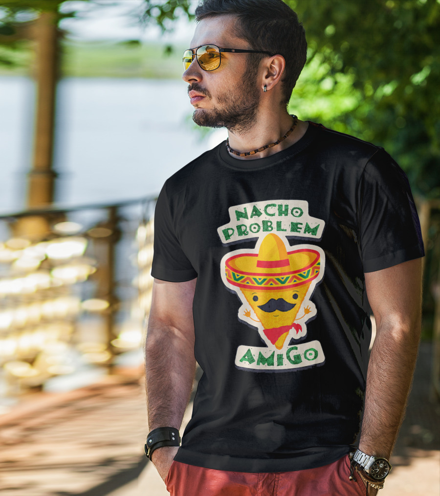 Nacho Problem Amigo Mexican Food Pun Birthday T-Shirt