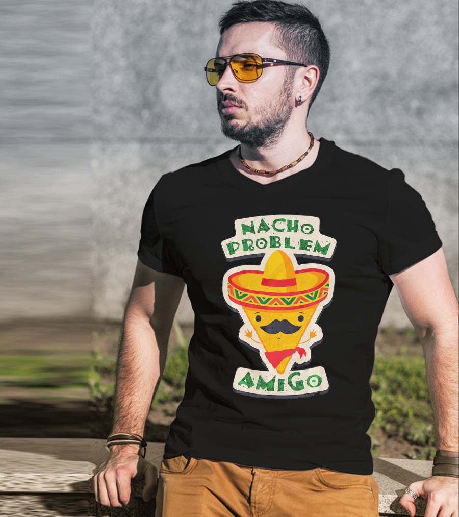 Nacho Problem Amigo Mexican Food Pun Birthday T-Shirt