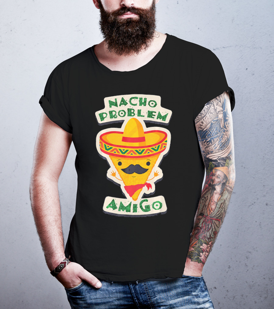 Nacho Problem Amigo Mexican Food Pun Birthday T-Shirt