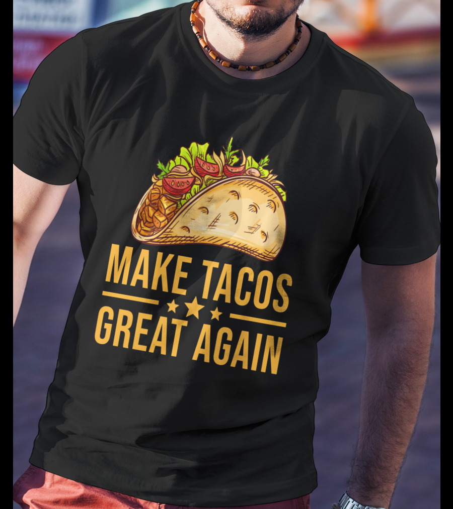 Make Tacos Great Again Cinco De Mayo Tac Mexican Food Meme T-Shirt