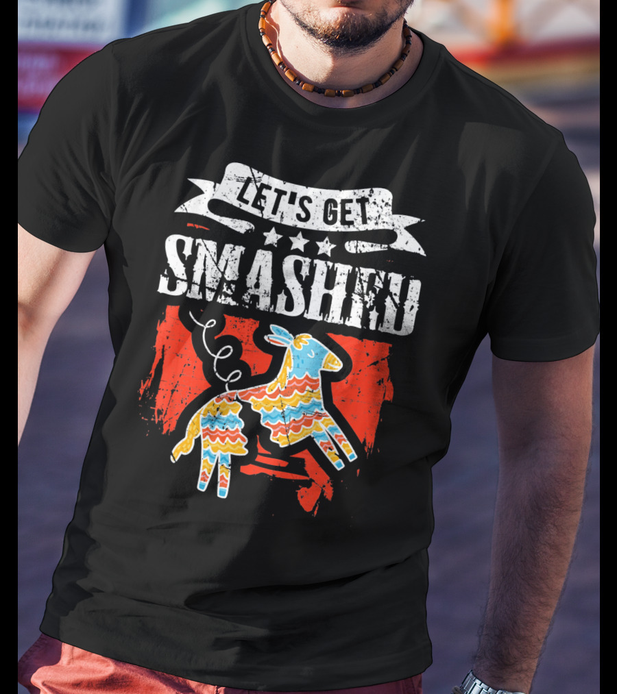 Let's Get Smashed Funny Cinco De Mayo Pinata Fiesta T-Shirt