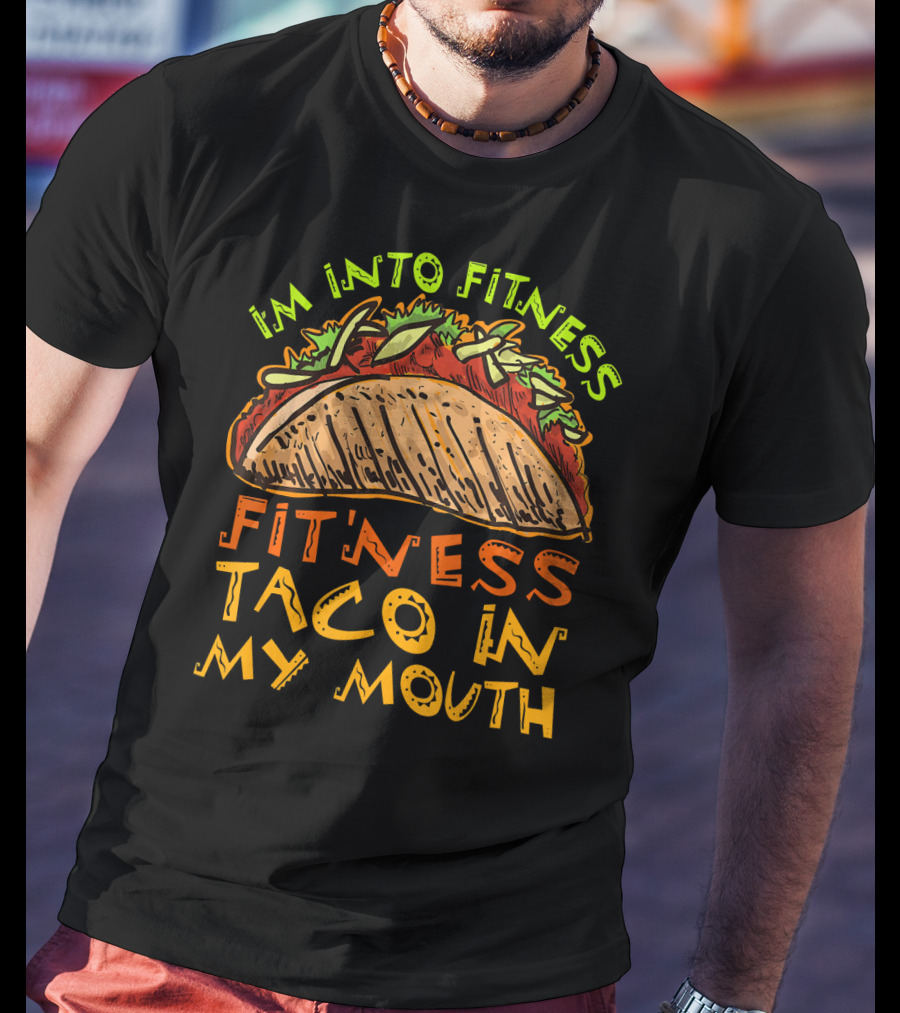 I'm Into Fitness Taco In My Mouth T-Shirt