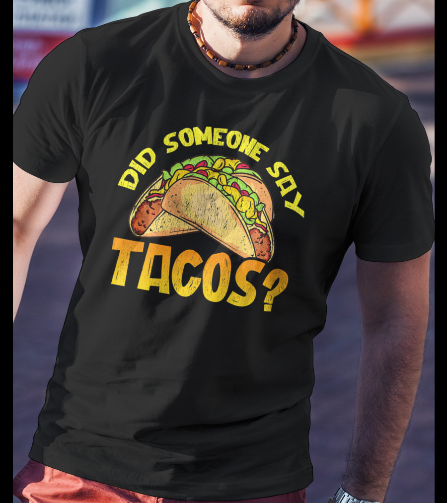 Did Someone Say Tacos Funny Food Lovers T-Shirt