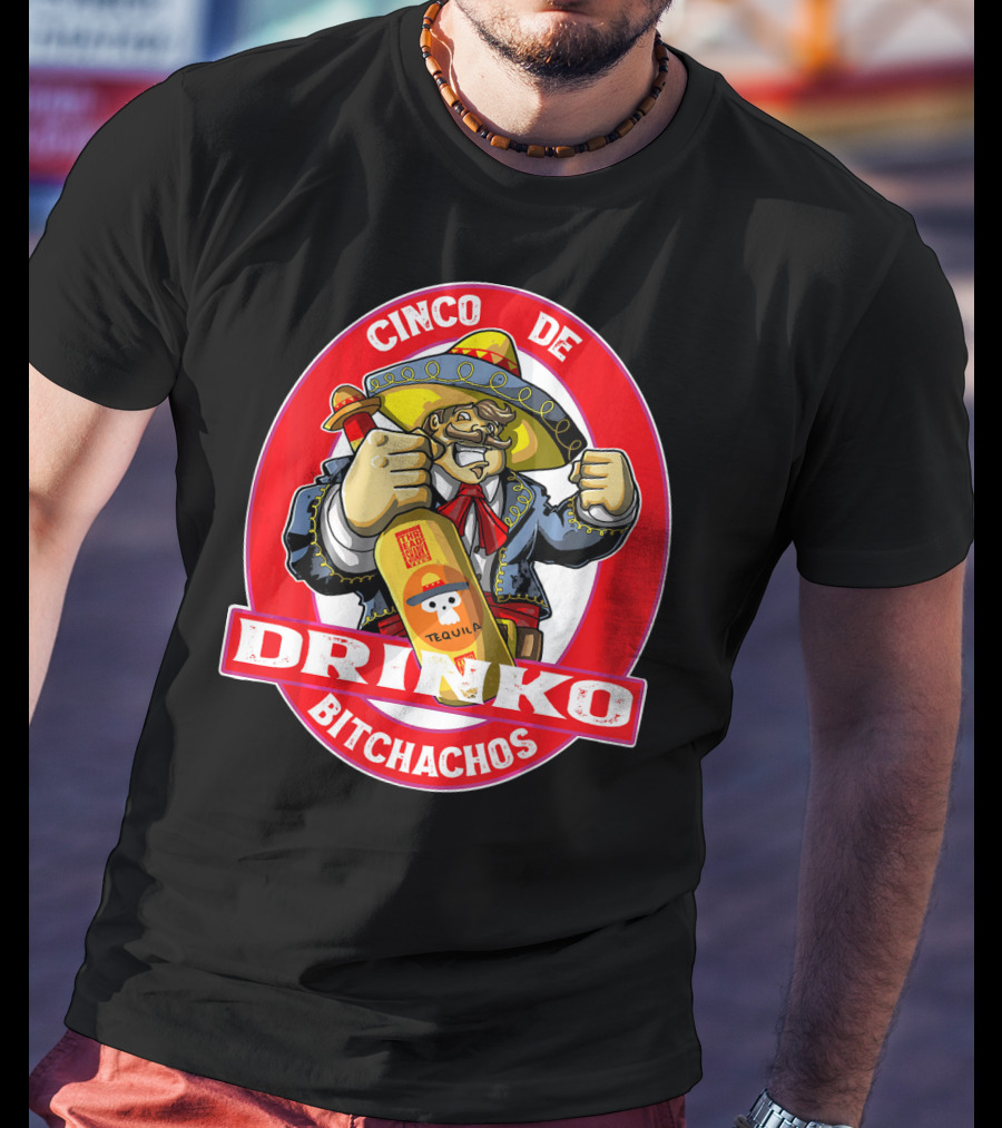 CINCO DE DRINKO BITCHACHOS Tequila Fiesta T-Shirt
