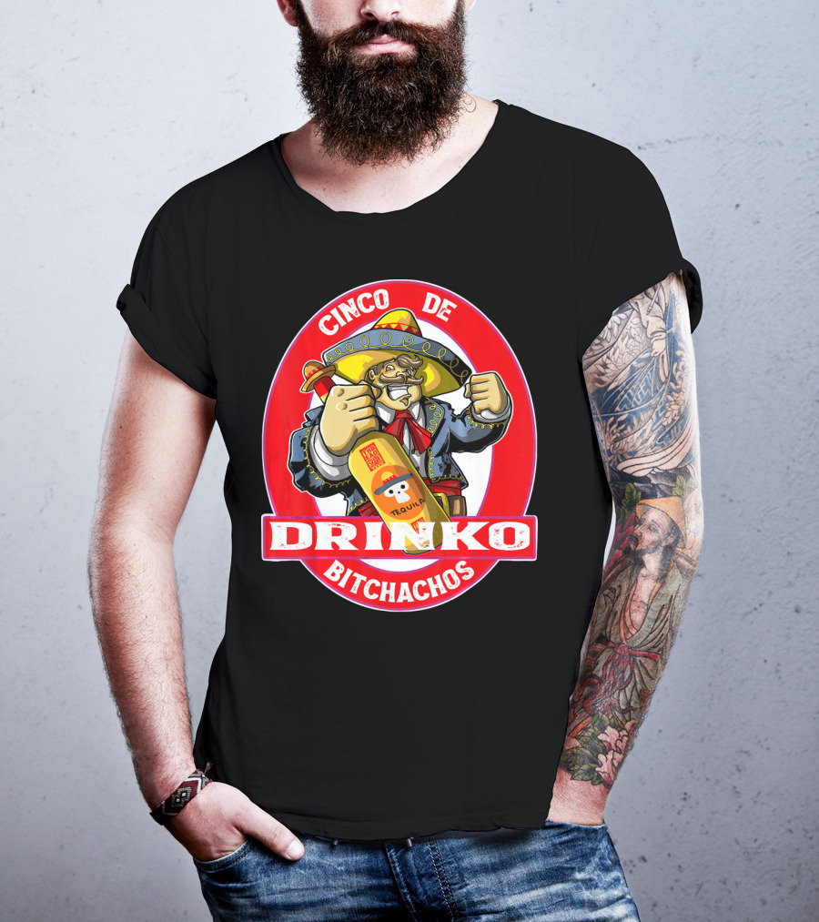 CINCO DE DRINKO BITCHACHOS Tequila Fiesta T-Shirt
