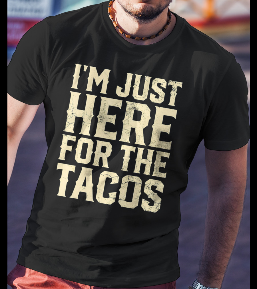 I'm Just Here For The Tacos Funny Cinco De Mayo T-Shirt