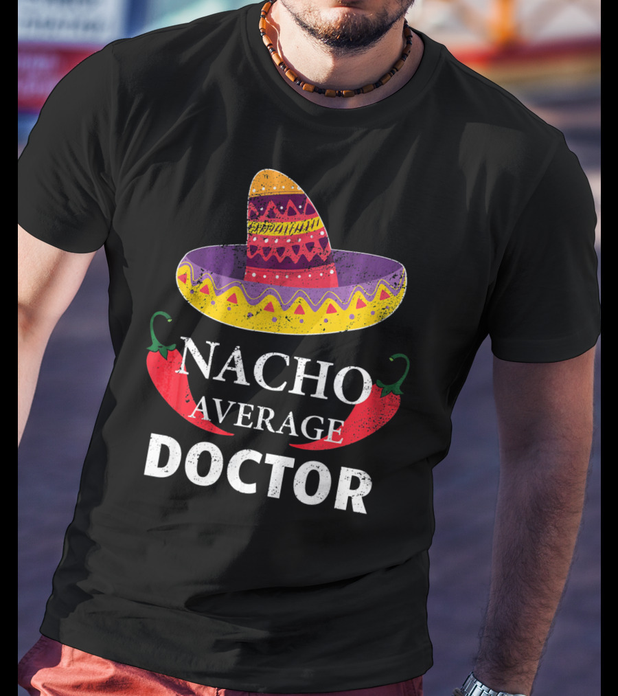Nacho Average Doctor Cinco DE Mayo Sombrero Chili Peppers T-Shirt