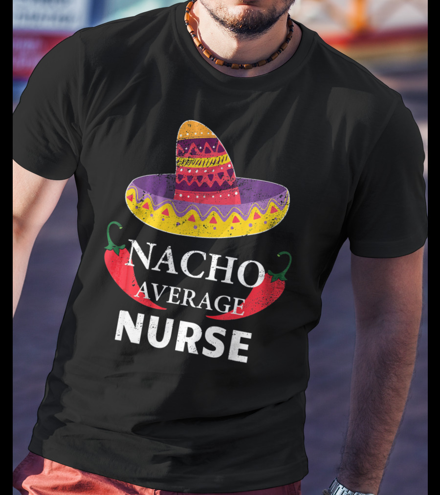 Cinco De Mayo Nacho Average Nurse Sombrero Chili Peppers T-Shirt