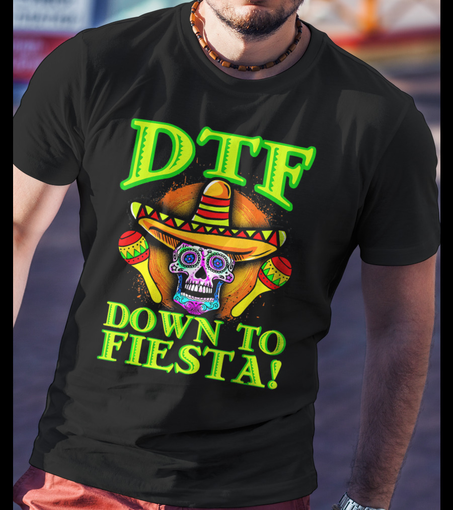 DTF Down To Fiesta Sugar Skull Sombrero Maracas Colorful T-Shirt