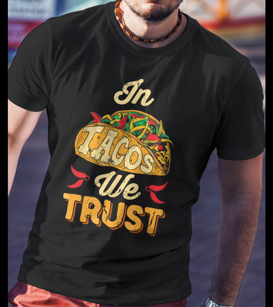 In Tacos We Trust Taco Tuesday Clot Mexican Food Fiesta T-Shirt