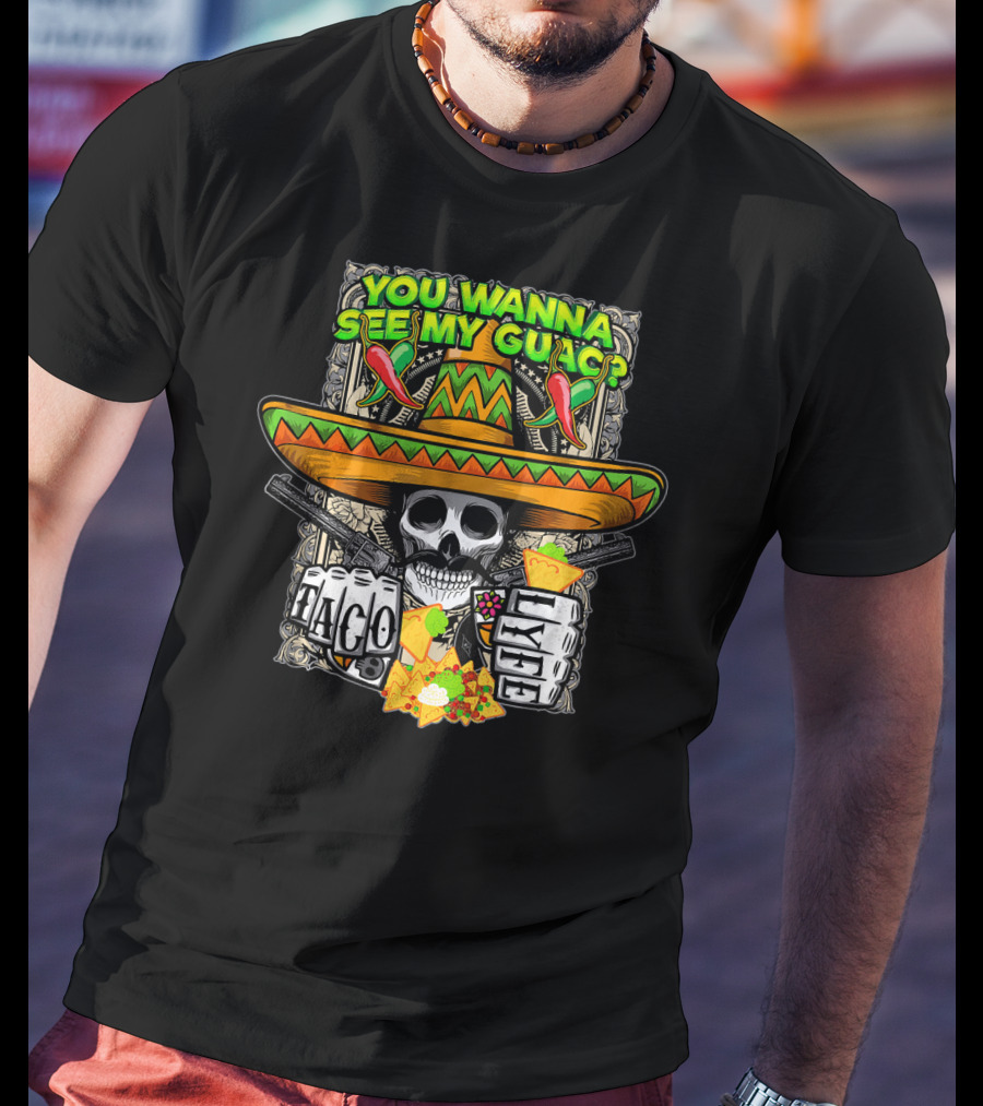 You Wanna See My Guac Taco Loco Cinco De Mayo Skull Sombrero Peppers T-Shirt