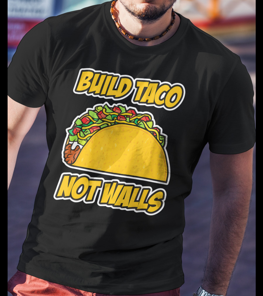 Build Taco Not Walls Funny Cinco De Mayo Mexican Food Humor T-Shirt