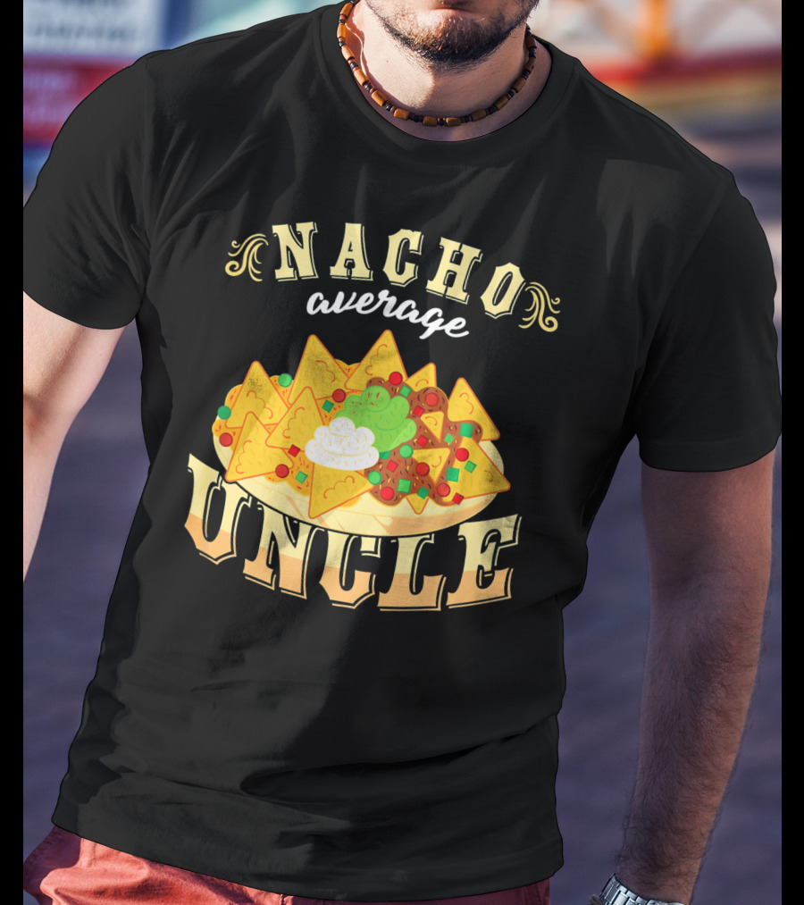 Nacho Average Uncle Cinco De Mayo Mexican Fiesta T-Shirt
