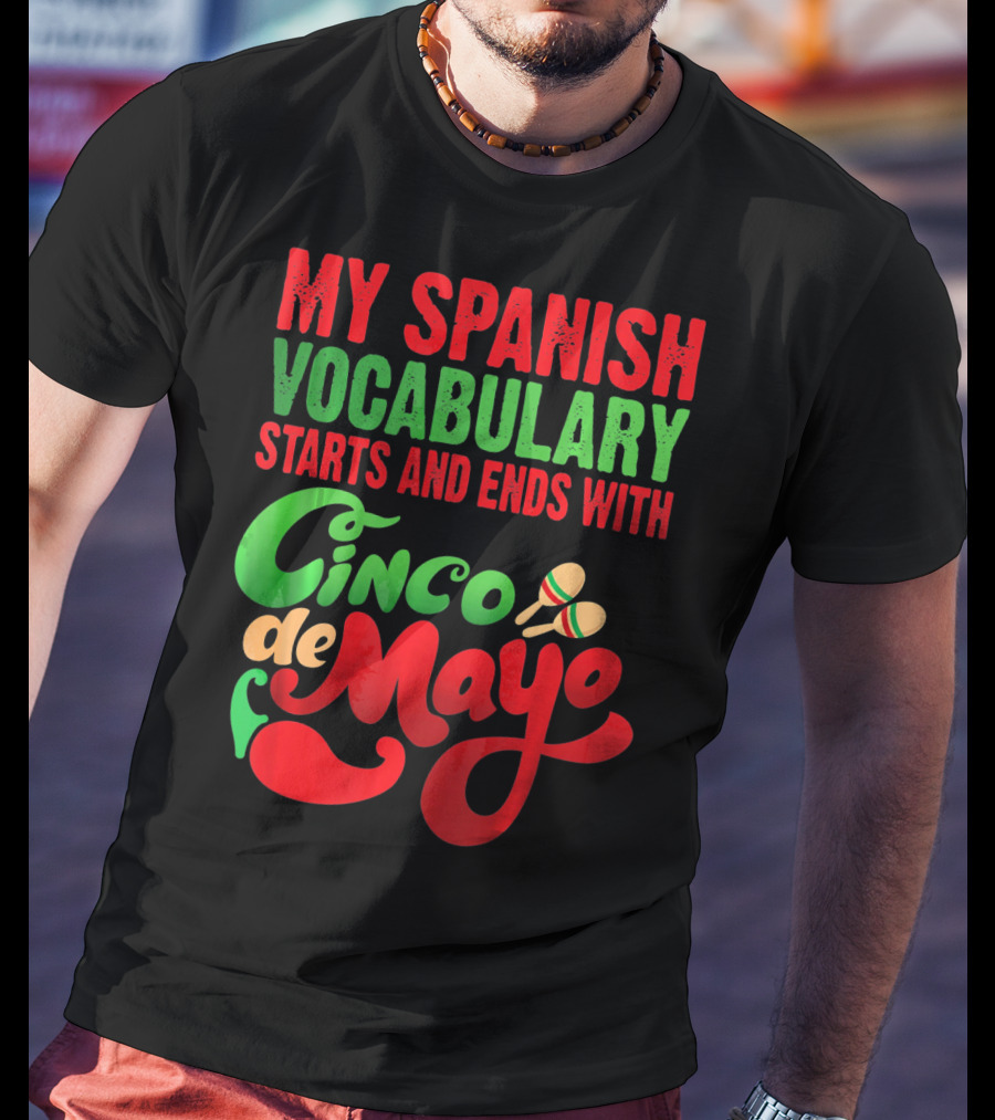 My Spanish Vocabulary Starts And Ends With Cinco De Mayo T-Shirt