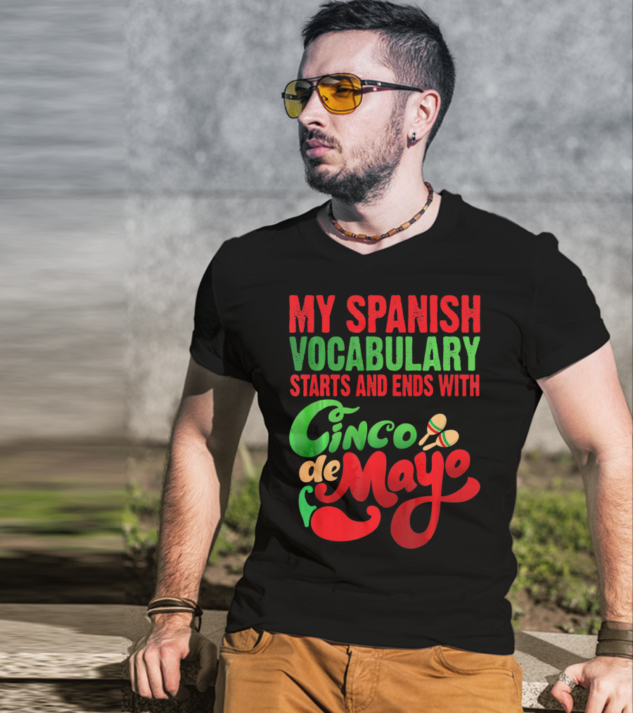 My Spanish Vocabulary Starts And Ends With Cinco De Mayo T-Shirt