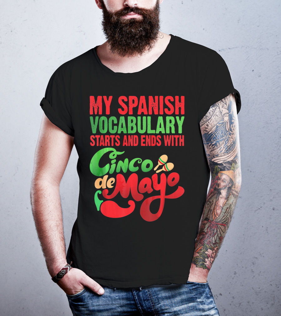 My Spanish Vocabulary Starts And Ends With Cinco De Mayo T-Shirt
