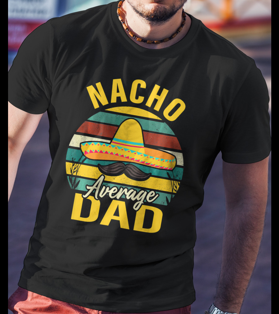 Nacho Average Dad Sombrero Mustache Vintage Cinco De Mayo T-Shirt