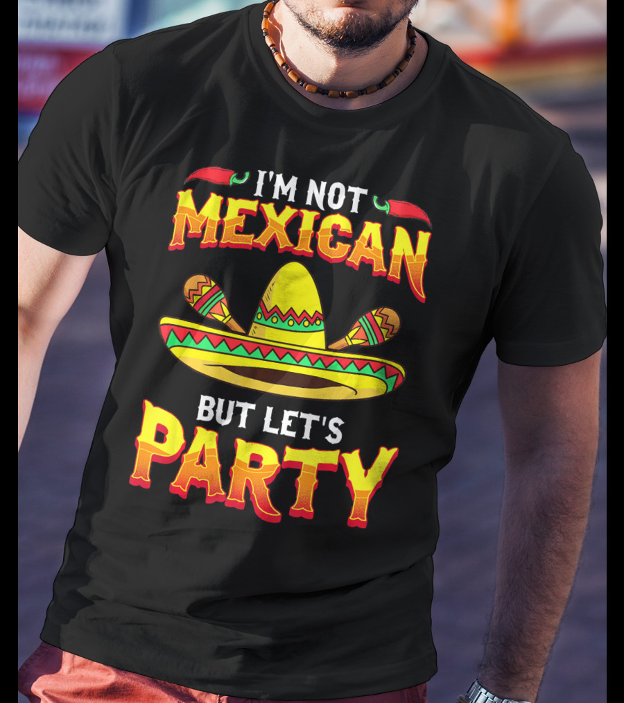 I'm Not Mexican But Let's Party Sombrero Chili Peppers T-Shirt