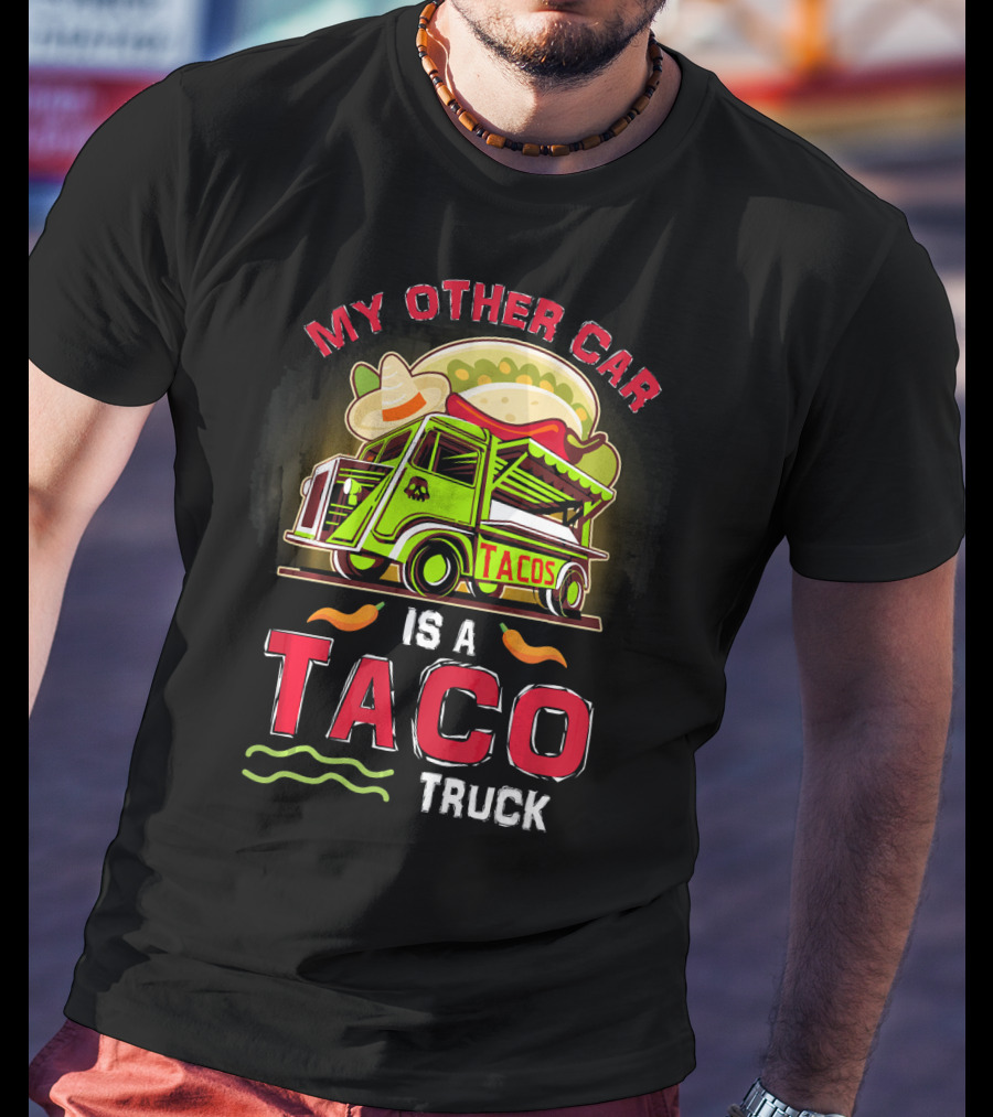My Other Car Is A Tacos Truck Mexican Street Food Fun T-Shirt