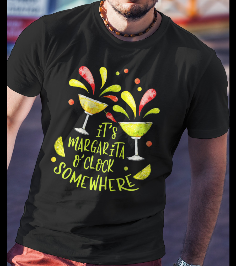 It's Margarita O'Clock Somewhere Cinco De T-Shirt