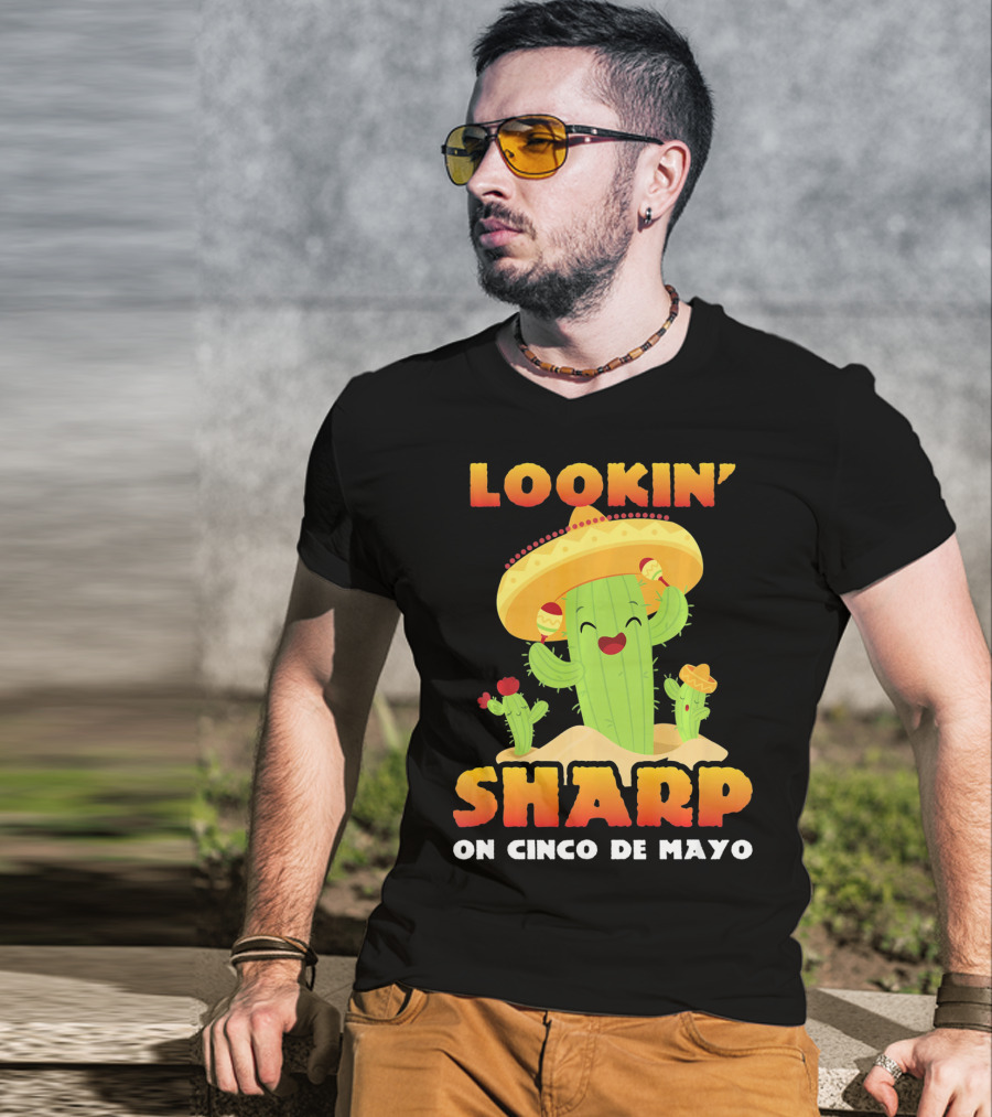 Lookin' Sharp On Cinco De Mayo Cactus Sombrero Fun T-Shirt