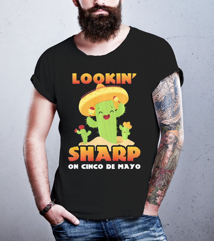 Lookin' Sharp On Cinco De Mayo Cactus Sombrero Fun T-Shirt