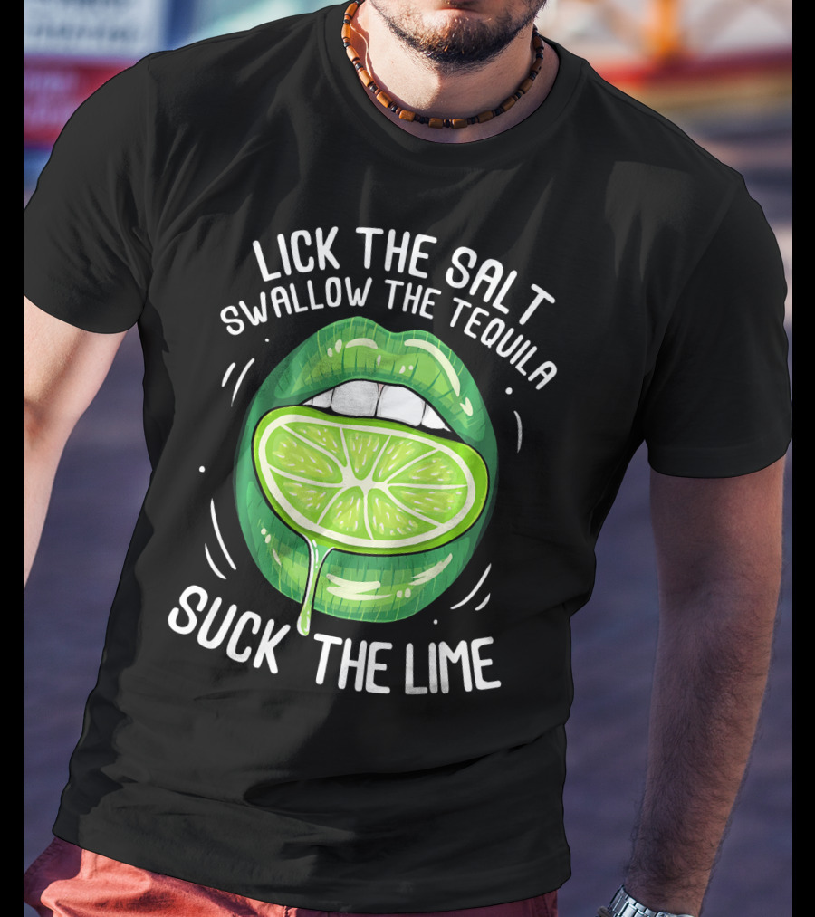 Lick The Salt Swallow The Tequila Suck The Lime Funny Cinco De Mayo T-Shirt