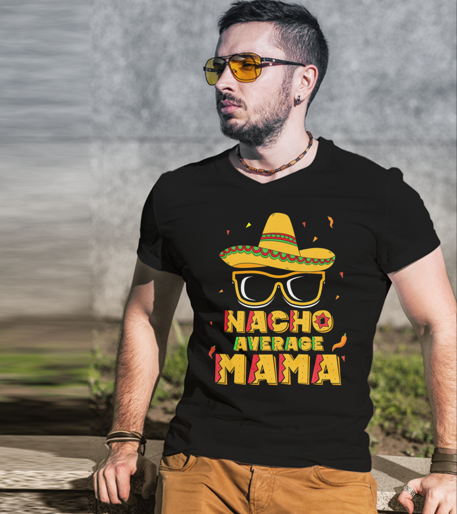 Nacho Average Mama Sombrero Sunglasses Fiesta T-Shirt
