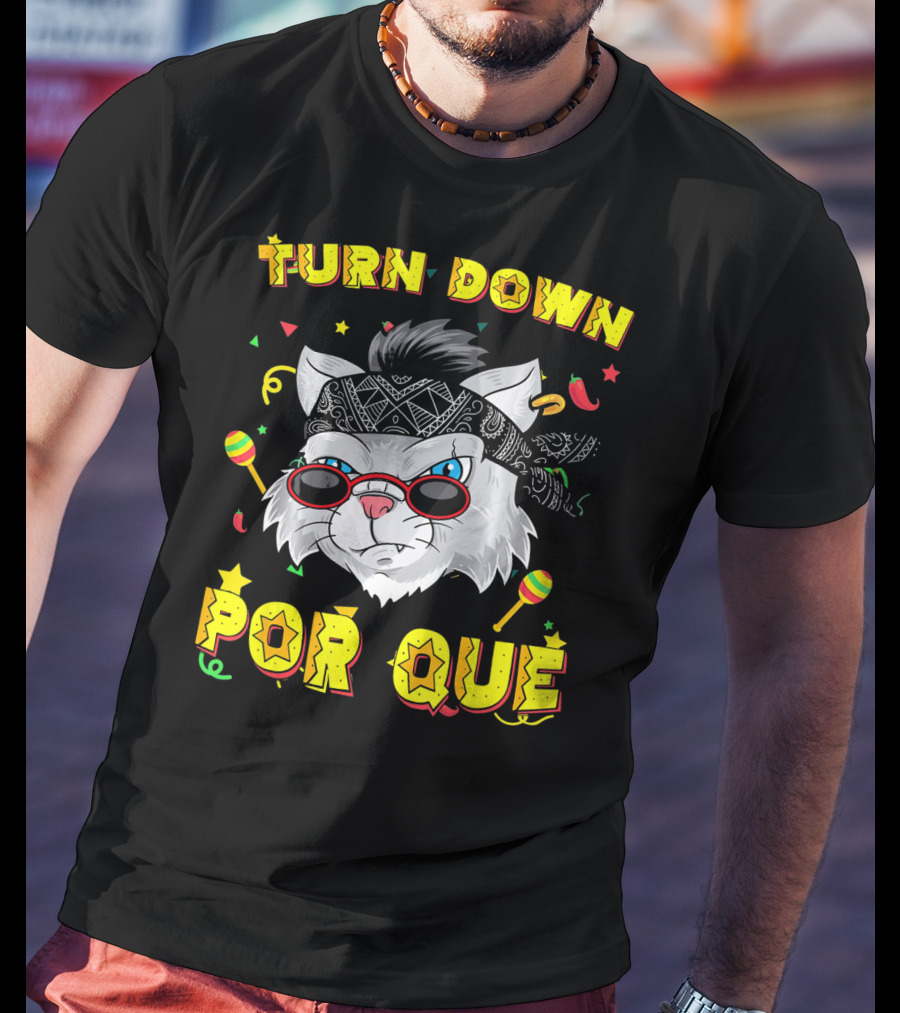 Turn Down Por Que Sombrero Cat Sunglasses Bandana Art Fiesta Elements T-Shirt
