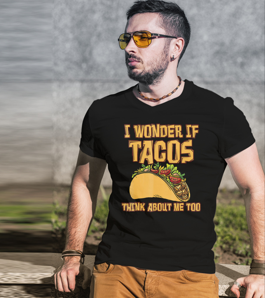 I Wonder If Tacos Think About ME Too T-Shirt