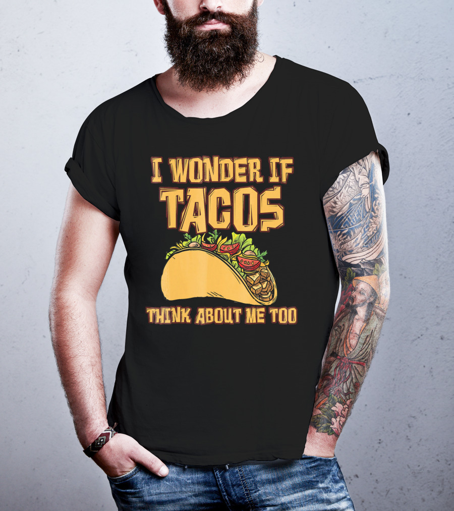 I Wonder If Tacos Think About ME Too T-Shirt