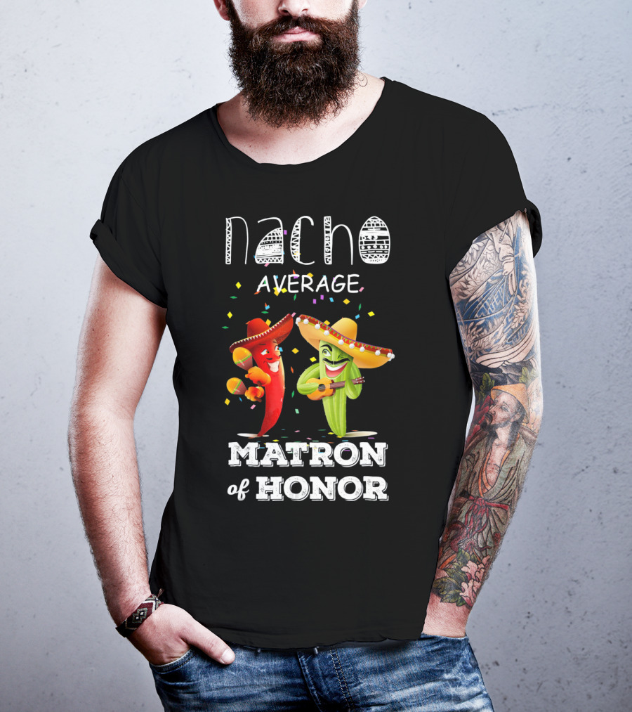 Nacho Average Matron Of Honor Sombrero Guitar Dancing Peppers Fiesta T-Shirt