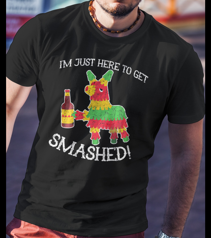 Im Just Here To Get Smashed Drunk Piñata T-Shirt